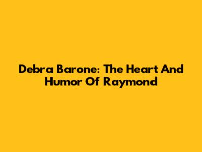 Debra Barone: The Heart And Humor Of 'Raymond'