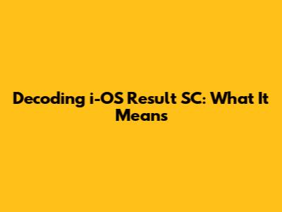 Decoding 'i-OS Result SC': What It Means