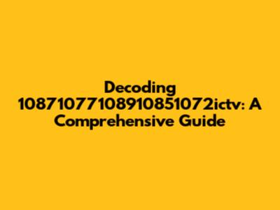 Decoding 10871077108910851072ictv: A Comprehensive Guide