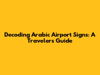 Decoding Arabic Airport Signs: A Traveler's Guide