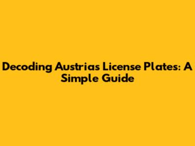 Decoding Austria's License Plates: A Simple Guide