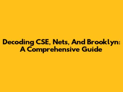 Decoding CSE, Nets, And Brooklyn: A Comprehensive Guide