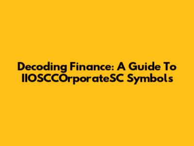Decoding Finance: A Guide To IIOSCCOrporateSC Symbols