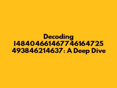 Decoding I48404661467746164725 493846214637: A Deep Dive
