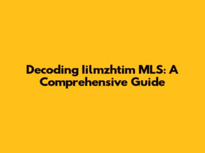 Decoding Iilmzhtim MLS: A Comprehensive Guide