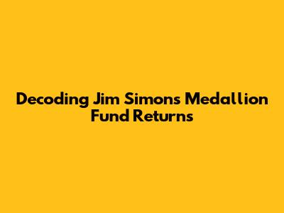 Decoding Jim Simons' Medallion Fund Returns