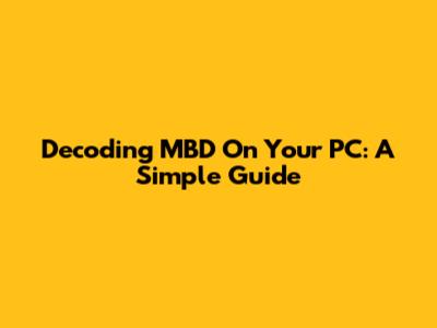 Decoding MBD On Your PC: A Simple Guide
