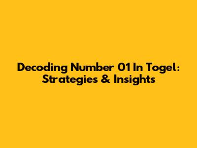 Decoding Number 01 In Togel: Strategies & Insights