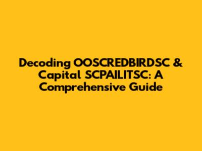 Decoding OOSCREDBIRDSC & Capital SCPAILITSC: A Comprehensive Guide