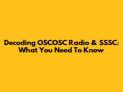 Decoding OSCOSC Radio & SSSC: What You Need To Know