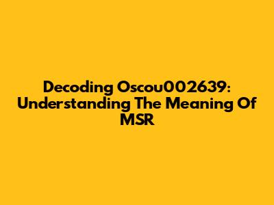 Decoding Oscou002639: Understanding The Meaning Of MSR