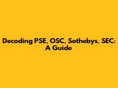 Decoding PSE, OSC, Sotheby's, SEC: A Guide