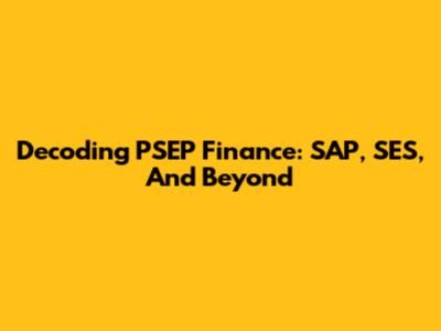 Decoding PSEP Finance: SAP, SES, And Beyond