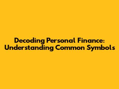 Decoding Personal Finance: Understanding Common Symbols