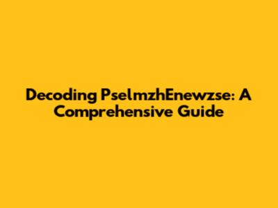 Decoding PselmzhEnewzse: A Comprehensive Guide
