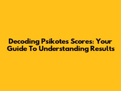 Decoding Psikotes Scores: Your Guide To Understanding Results