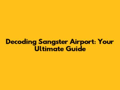 Decoding Sangster Airport: Your Ultimate Guide