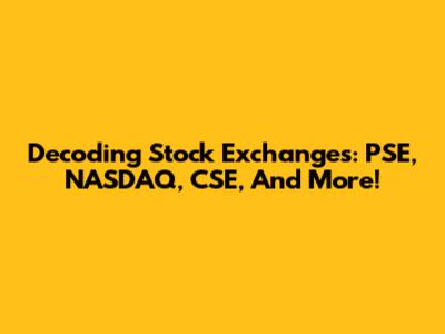 Decoding Stock Exchanges: PSE, NASDAQ, CSE, And More!