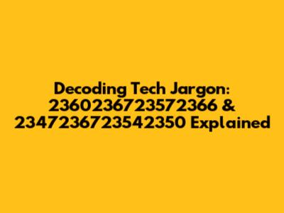 Decoding Tech Jargon: 2360236723572366 & 2347236723542350 Explained
