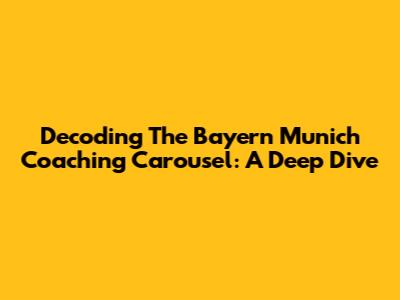 Decoding The Bayern Munich Coaching Carousel: A Deep Dive