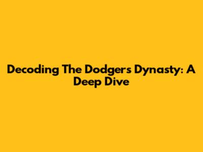Decoding The Dodgers' Dynasty: A Deep Dive