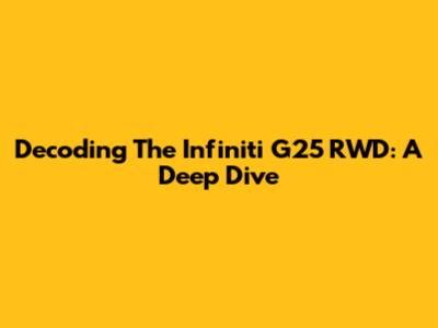 Decoding The Infiniti G25 RWD: A Deep Dive