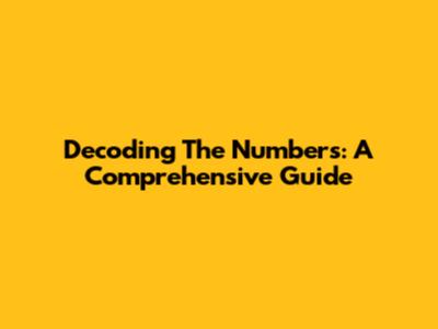 Decoding The Numbers: A Comprehensive Guide