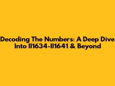 Decoding The Numbers: A Deep Dive Into II1634-II1641 & Beyond