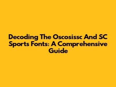 Decoding The Oscosissc And SC Sports Fonts: A Comprehensive Guide