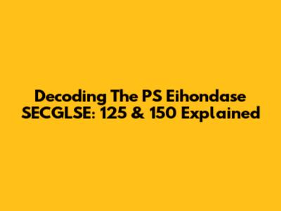 Decoding The PS Eihondase SECGLSE: 125 & 150 Explained
