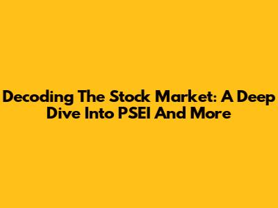 Decoding The Stock Market: A Deep Dive Into PSEI And More