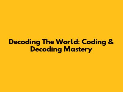 Decoding The World: Coding & Decoding Mastery