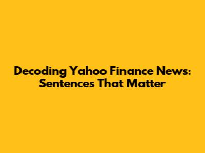 Decoding Yahoo Finance News: Sentences That Matter