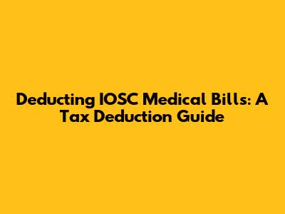 Deducting IOSC Medical Bills: A Tax Deduction Guide