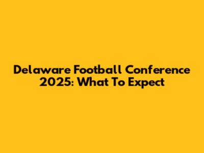 Delaware Football Conference 2025: What To Expect