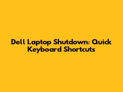 Dell Laptop Shutdown: Quick Keyboard Shortcuts