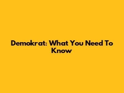 Demokrat: What You Need To Know