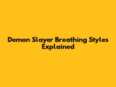 Demon Slayer Breathing Styles Explained
