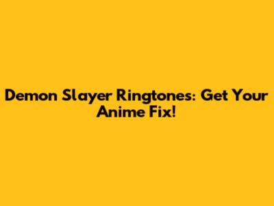 Demon Slayer Ringtones: Get Your Anime Fix!