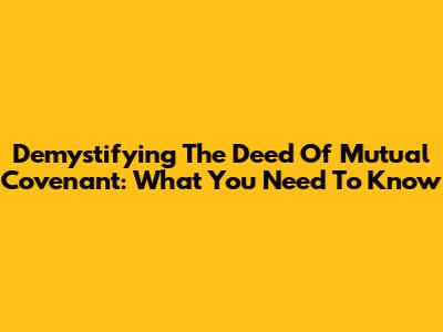 Demystifying The Deed Of Mutual Covenant: What You Need To Know