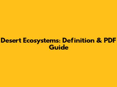 Desert Ecosystems: Definition & PDF Guide