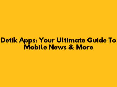 Detik Apps: Your Ultimate Guide To Mobile News & More