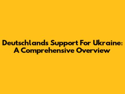 Deutschland's Support For Ukraine: A Comprehensive Overview