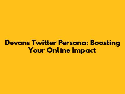 Devon's Twitter Persona: Boosting Your Online Impact