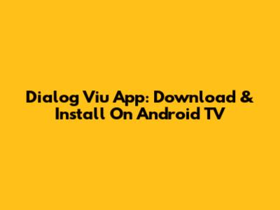 Dialog Viu App: Download & Install On Android TV