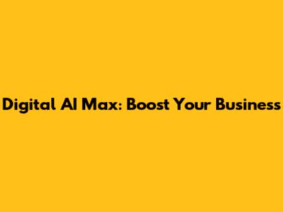 Digital AI Max: Boost Your Business