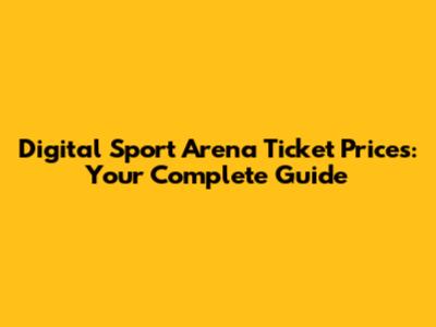 Digital Sport Arena Ticket Prices: Your Complete Guide