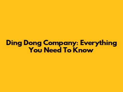 Ding Dong Company: Everything You Need To Know