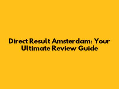Direct Result Amsterdam: Your Ultimate Review Guide