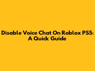 Disable Voice Chat On Roblox PS5: A Quick Guide